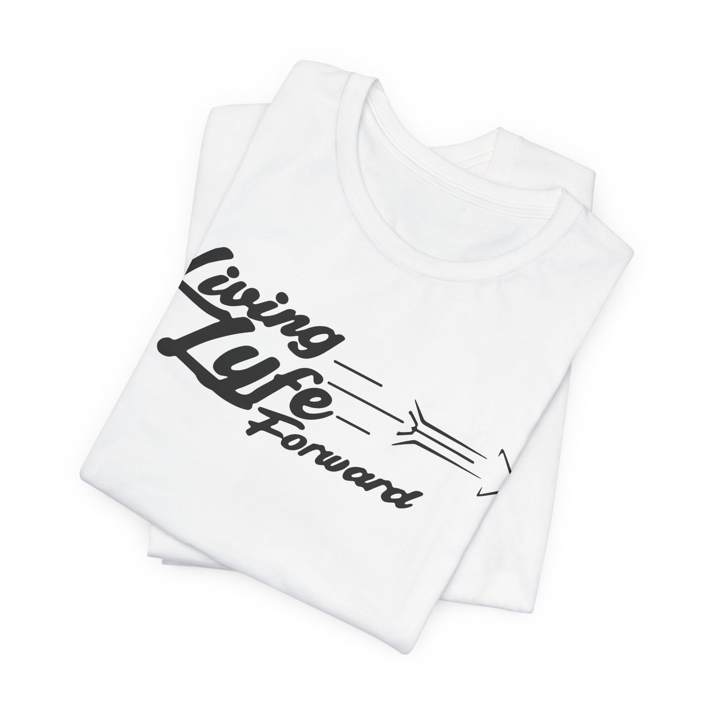Living Life Forward Unisex Tee - Motivational Graphic T-Shirt for Everyday Empowerment